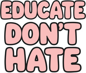Educate Don't Hate Inspirational Vector Graphic for Anti Bullying and Education Campaigns