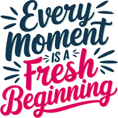 Inspirational Quote Vector Every Moment is a Fresh Beginning Motivational Typography