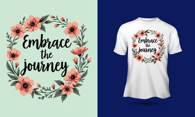 Embrace the journey slogan delicate floral hand-drawn illustrations typography motivational quotes t-shirt design