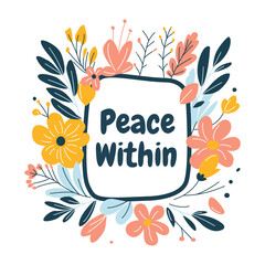 Obraz premium Peace Within Romantic Flower Floral Florist Frame Background