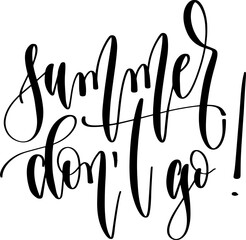 Obraz premium summer don't go - hand lettering inscription text, calligraphy vector illustration