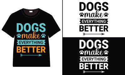 Dogs Make Everything Better T-Shirt Design, dog quotes t-shirt, Typography t-shirt design, Dog Lover T-Shirt Design
