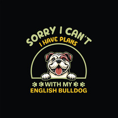 Obraz premium Sorry I Can't I Have Plans With My English Bulldog Dog Typography T-shirt Design Vector 