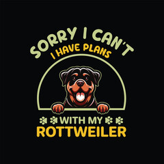 Sorry I Can't I Have Plans With My Rottweiler Dog Typography T-shirt Design Vector
