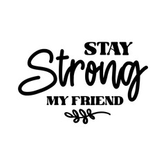 Fototapeta premium Stay Strong My Friend SVG