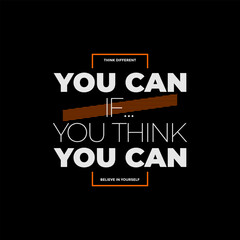 Think you can, abstract typography motivational quotes modern design slogan. Vector illustration graphics print t shirt, apparel, background, poster, banner, postcard or social media content.