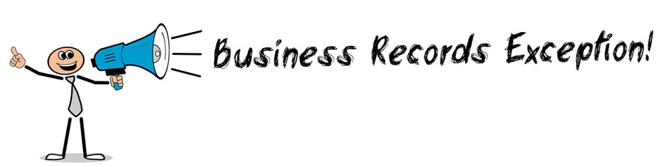 Business Records Exception!