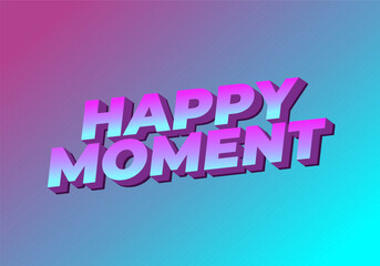 Happy moment. Text effect in 3D style with modern colors