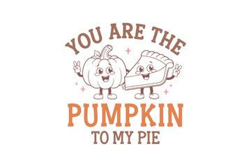 You are the Pumpkin to my pie, Happy Thanksgiving Day Quote typography T shirt Design