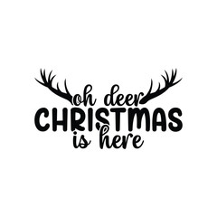 Oh deer Christmas is here, Christmas shirt, Typography t-shirt, Merry, Holiday, greeting cards, poster, decoration, merry Christmas t-shirt design