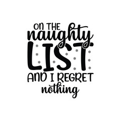 On the naughty list and i regret nothing, Christmas shirt, Typography t-shirt, Merry, Holiday, greeting cards, poster, decoration, merry Christmas t-shirt design