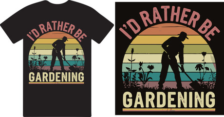 I ' d rather be gardening a creative T shirt design vector .