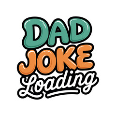 Dad Joke Loading, Most Popular father's day Quotes for vintage and typography t shirt logo design