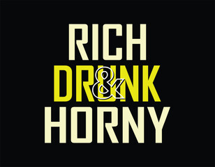 rich drunk and horny typography t-shirt design, minimalist typography t shirt design