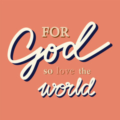 For God so love the world. Christian bible verse. Calligraphy quote. Bible verse calligraphy.