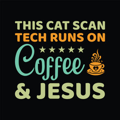 This Cat Scan Tech Runs On Coffee & Jesus - Coffee Lover Typography T-shirt Design Vector
