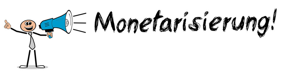 Monetarisierung!