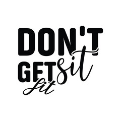 Don't sit get fit, Motivational quote, Inspiring Workout Gym Typography Motivation Quote Illustration.