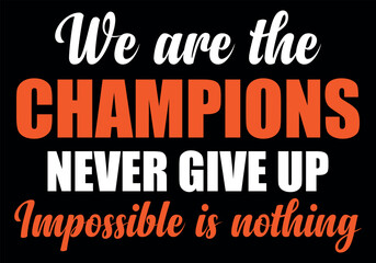 we are the champion impossible is nothing modern and stylish motivational quotes ,illustration for print t shirt, typography, win never give up
