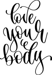 love your body - hand lettering positive quote, calligraphy vector illustration