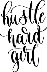 hustle hard girl - hand lettering positive quote, calligraphy vector illustration