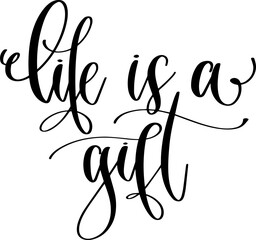 life is a gift - hand lettering inscription positive quote, calligraphy vector illustration