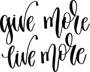 Fototapeta premium give more live more - hand lettering inscription positive quote, calligraphy vector illustration