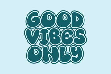 Good vibes only t-shirt design. groovy ash white, cool, Slogan typography for t-shirt. This design can be used on T-Shirts, Mugs, Bags, Poster Cards and much more.