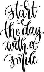 start the day with a smile - hand lettering inscription text positive quote, calligraphy vector illustration