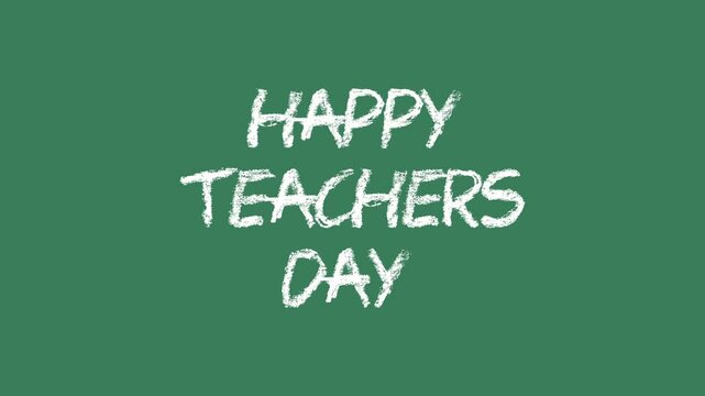 Happy Teachers Day Text Animation. Happy Teacher's Day text written in chalk on green chalkboard. Suitable for Celebrations, Events, Messages, holidays, and festivals.
