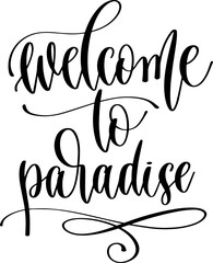 welcome to paradise - hand lettering inscription travel positive quote, calligraphy vector illustration