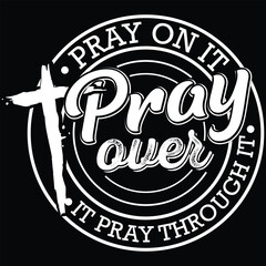 Obraz premium Pray on it Pray over it Pray through it Christian t shirt design
