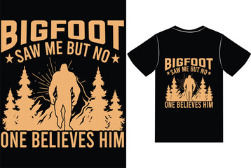 Bigfoot saw me but on one believes him t shirt design 