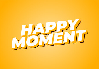 Happy moment. Text effect in 3D style with modern colors