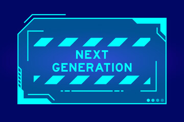 Obraz premium Blue color of futuristic hud banner that have word next generation on user interface screen on black background