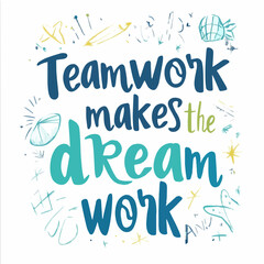 Vector art of the phrase 'Teamwork makes the dream work' with playful design elements. Perfect for motivational quotes and team-building concepts.