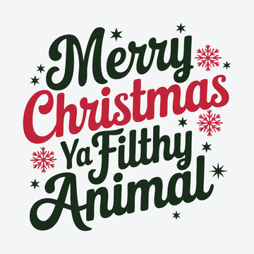 Merry Christmas Ya Filthy Animal -  Christmas tree, ornament, typography vector - Christmas t shirt Design
