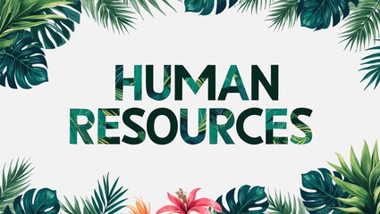 Obraz premium human resources lettering with tropical plants leaves and flowers design on plain white background