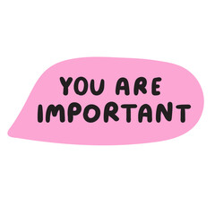 Speech bubble with phrase - you are important. Hand drawn illustration on white background.