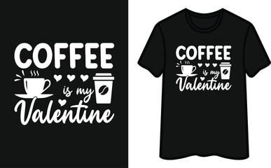 Coffee Is My Valentine. Coffee T-Shirt Design