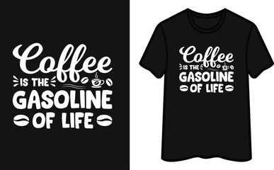 Coffee Is The Gasoline Of Life. Coffee T-Shirt Design
