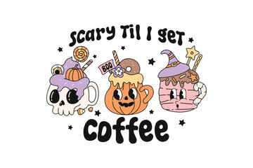 Scary til I get Coffee, Retro Halloween Sublimation T shirt design