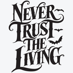 Never Trust the Living Svg, Horror Svg, Goth Svgs, Spooky Svg, Witch Svg, Halloween Sayings, Halloween Quote Svg, Halloween Svg