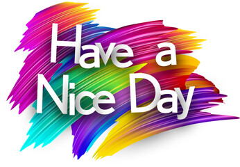 Have a nice day paper word sign with colorful spectrum paint brush strokes over white. Vector illustration.