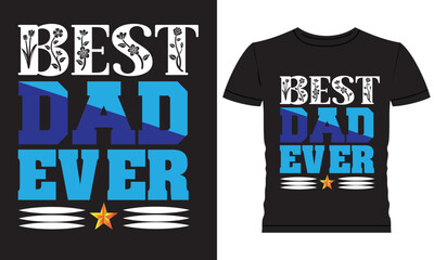 Best Dad Ever Typography  T-Shirt Design, Father's day typography, vector, illustration, best dad ever quotes, eps