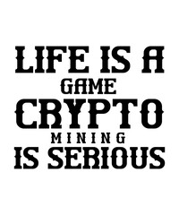 life is a game crypto mining is serious svg design