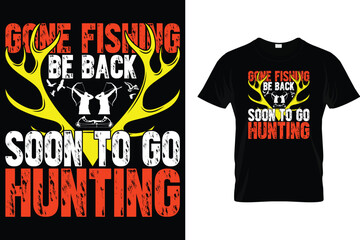 Gone fishing be back soon to go hunting - Hunting T Shirt