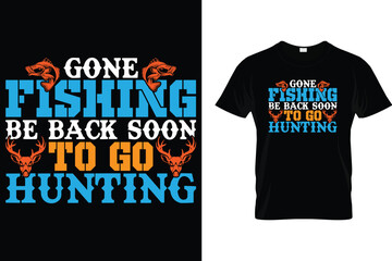 Gone fishing be back soon to go hunting - Hunting T Shirt
