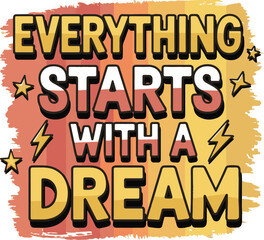 Obraz premium Everything starts with dream Typography T shirt design vector .