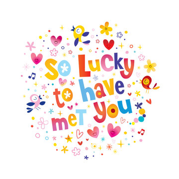 So Lucky To Have Met You - perfect message to convey your feelings for your partner
